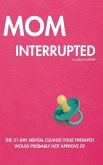 Mom Interrupted Mom Interrupted