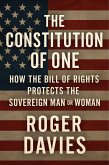 The Constitution of One: How the Bill of Rights Protects the Sovereign Man & Woman (Sovereign Foundations: Liberty, Rights, Consent, #1) (eBook, ePUB)