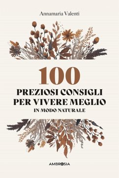 100 preziosi consigli per vivere meglio in modo naturale - Valenti, Annamaria