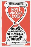 Non è ancora tardi. Perché l'educazione civica ci fa vincere la sfida del futuro Non è ancora tardi. Perché l'educazione civica ci fa vincere la sfida del futuro