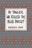 In Tangier We Killed the Blue Parrot In Tangier We Killed the Blue Parrot