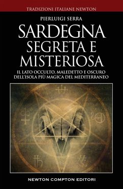 Cover Sardegna misteriosa ed esoterica. Il lato occulto, maledetto e oscuro dell'isola più magica del Mediterraneo
