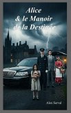 Alice & le Manoir de la Destinée (eBook, ePUB)