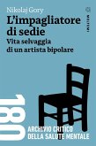 L' impagliatore di sedie. Vita selvaggia di un artista bipolare