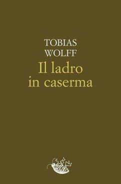 Il ladro in caserma - Wolff, Tobias Il ladro in caserma - Wolff, Tobias