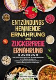 Entzündungshemmende Ernährung und Zuckerfreie Ernährung Kochbuch Entzündungshemmende Ernährung und Zuckerfreie Ernährung Kochbuch