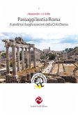 Passaggi lenti a Roma. A piedi tra i luoghi nascosti della Città Eterna Passaggi lenti a Roma. A piedi tra i luoghi nascosti della Città Eterna