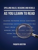 Spelling Rules, Reasons and Rebels as you Learn to Read Spelling Rules, Reasons and Rebels as you Learn to Read