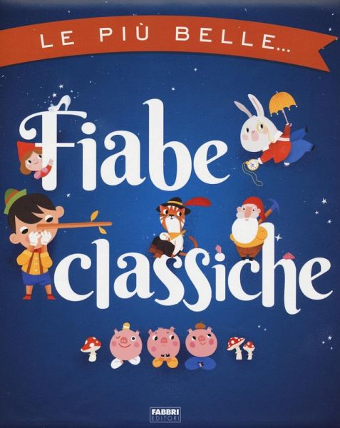 Le più belle fiabe classiche Le più belle fiabe classiche