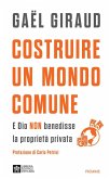 Costruire un mondo comune. E Dio non benedisse la proprietà privata