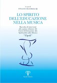 Lo spirito dell'educazione nella musica. Raccolta di interventi alla quinta edizione del Corso di Formazione alla Spiritualità nella Musica 'Zipoli' Lo spirito dell'educazione nella musica. Raccolta di interventi alla quinta edizione del Corso di Formazione alla Spiritualità nella Musica 'Zipoli'