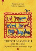 Trentun animali per 31 storie. Un fantasioso bestiario medievale con disegni Trentun animali per 31 storie. Un fantasioso bestiario medievale con disegni