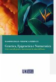 Genetica, epigenetica e nutraceutica. Geni, controllo genico e nutrizione per la salute dell'uomo Genetica, epigenetica e nutraceutica. Geni, controllo genico e nutrizione per la salute dell'uomo