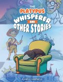 The Platypus Whisperer And Other Stories The Platypus Whisperer And Other Stories