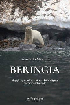 Beringia. Viaggi, esplorazioni e storia di una regione ai confini del mondo Cover Beringia. Viaggi, esplorazioni e storia di una regione ai confini del mondo