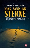 Wind, Sand und Sterne oder Die Erde des Menschen Wind, Sand und Sterne oder Die Erde des Menschen