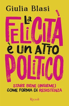 Cover La felicità è un atto politico. Stare bene (insieme) come forma di resistenza