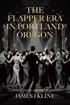 The Flapper Era in Portland Oregon - Kline, James J