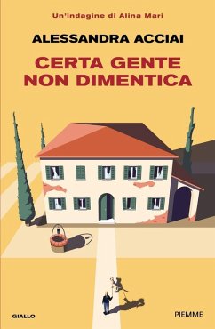 Certa gente non dimentica. Una nuova indagine di Alina Mari - Acciai, Alessandra