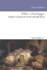 Rilke e Heidegger. L'«Angelo» e il compito dei «mortali» nelle Elegie Duinesi - Tordoni, Dario
