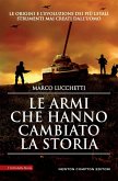 Le armi che hanno cambiato la storia Le armi che hanno cambiato la storia