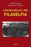 Com'era bello il mio Filadelfia Com'era bello il mio Filadelfia