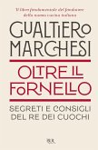 Oltre il fornello. Segreti e consigli del re dei cuochi Oltre il fornello. Segreti e consigli del re dei cuochi