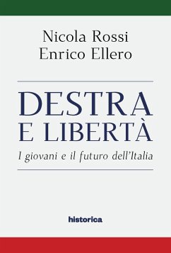 Destra e libertà. I giovani e il futuro dell'Italia - Ellero, Enrico; Rossi, Nicola