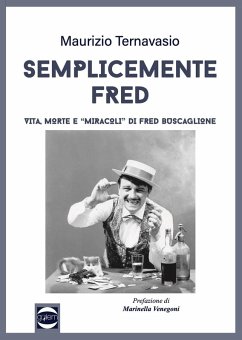 Semplicemente Fred. Vita, morte e «miracoli» di Fred Buscaglione - Ternavasio, Maurizio