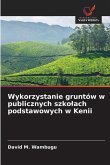 Wykorzystanie gruntów w publicznych szko¿ach podstawowych w Kenii Wykorzystanie gruntów w publicznych szko¿ach podstawowych w Kenii