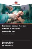 Lambeaux osseux-fasciaux-cutanés autologues revascularisés Lambeaux osseux-fasciaux-cutanés autologues revascularisés