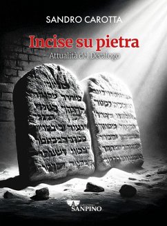 Incise su pietra. Attualità del decalogo - Carotta, Sandro Incise su pietra. Attualità del decalogo - Carotta, Sandro
