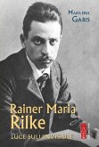 Rainer Maria Rilke. Luce sull'invisibile Rainer Maria Rilke. Luce sull'invisibile