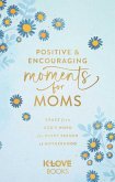Positive and Encouraging Moments for Moms Positive and Encouraging Moments for Moms
