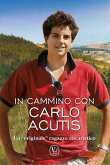 In cammino Carlo Acutis. Un 'originale' ragazzo eucaristico In cammino Carlo Acutis. Un 'originale' ragazzo eucaristico