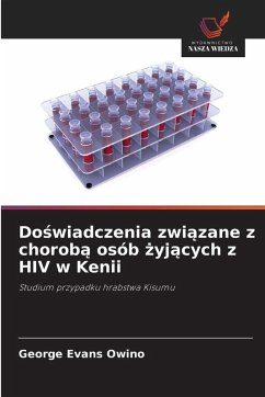 Do¿wiadczenia zwi¿zane z chorob¿ osób ¿yj¿cych z HIV w Kenii - Owino, George Evans Do¿wiadczenia zwi¿zane z chorob¿ osób ¿yj¿cych z HIV w Kenii - Owino, George Evans