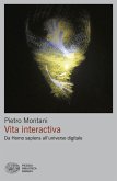 Vita interactiva. Da Homo sapiens all'universo digitale Vita interactiva. Da Homo sapiens all'universo digitale