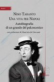 Nino Taranto. Una vita per Napoli. Autobiografia di un grande del palcoscenico Nino Taranto. Una vita per Napoli. Autobiografia di un grande del palcoscenico