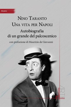 Nino Taranto. Una vita per Napoli. Autobiografia di un grande del palcoscenico - Taranto, Nino Nino Taranto. Una vita per Napoli. Autobiografia di un grande del palcoscenico - Taranto, Nino