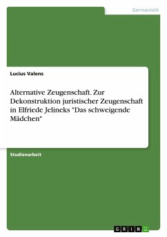 Cover Alternative Zeugenschaft. Zur Dekonstruktion juristischer Zeugenschaft in Elfriede Jelineks 