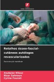 Retalhos ósseo-fascial-cutâneos autólogos revascularizados Retalhos ósseo-fascial-cutâneos autólogos revascularizados