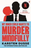 My Inner Child Wants to Murder Mindfully (eBook, ePUB) My Inner Child Wants to Murder Mindfully (eBook, ePUB)