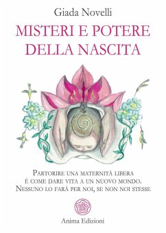 Misteri e potere della nascita. Partorire una maternità libera è come dare vita a un nuovo mondo. Nessuno lo farà per noi, se non noi stesse - Novelli, Giada Misteri e potere della nascita. Partorire una maternità libera è come dare vita a un nuovo mondo. Nessuno lo farà per noi, se non noi stesse - Novelli, Giada