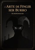 A Arte de Fingir ser Burro (Schopenhauer) (eBook, ePUB) A Arte de Fingir ser Burro (Schopenhauer) (eBook, ePUB)