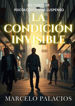Cover La Condición Invisible: un Thriller Psicológico y de Suspenso (eBook, ePUB)