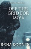 Off The Grid For Love (eBook, ePUB) Off The Grid For Love (eBook, ePUB)