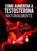 Como Aumentar a Testosterona Naturalmente (eBook, ePUB)