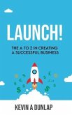 Launch! The A to Z in Creating a Successful Business (eBook, ePUB)