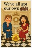 WE'VE ALL GOT OUR OWN SHIT! (eBook, ePUB)