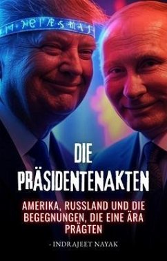 Die Präsidentenakten (eBook, ePUB) - Nayak, Indrajeet